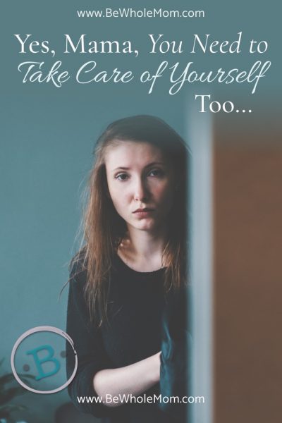 Mama, You Need to Take Care of Yourself, too...